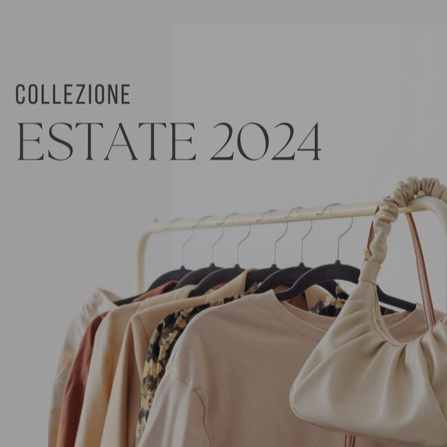 COLLEZIONE 2024 | ESTATE